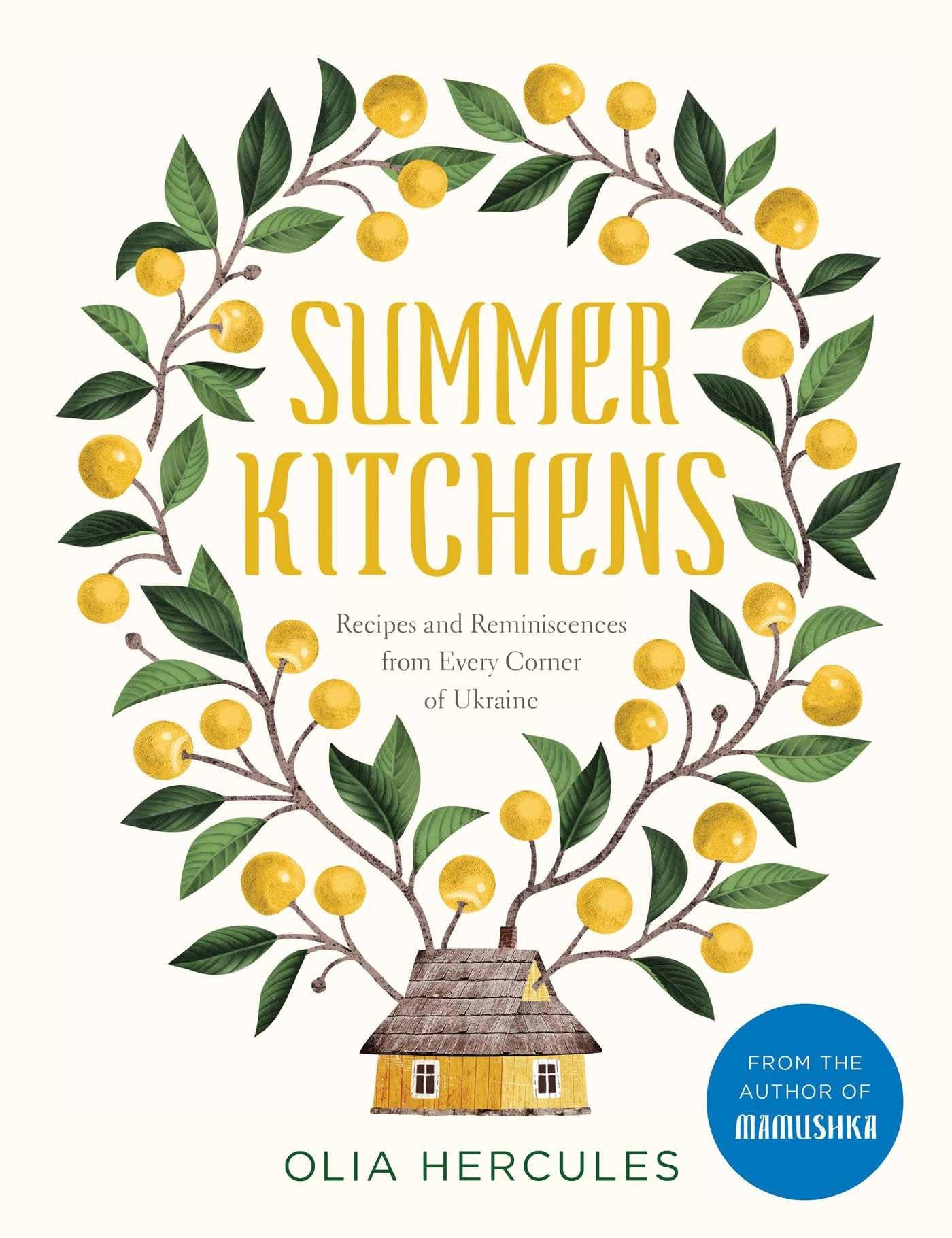 Summer Kitchens Recipes & Reminiscences from Every Corner of Ukraine