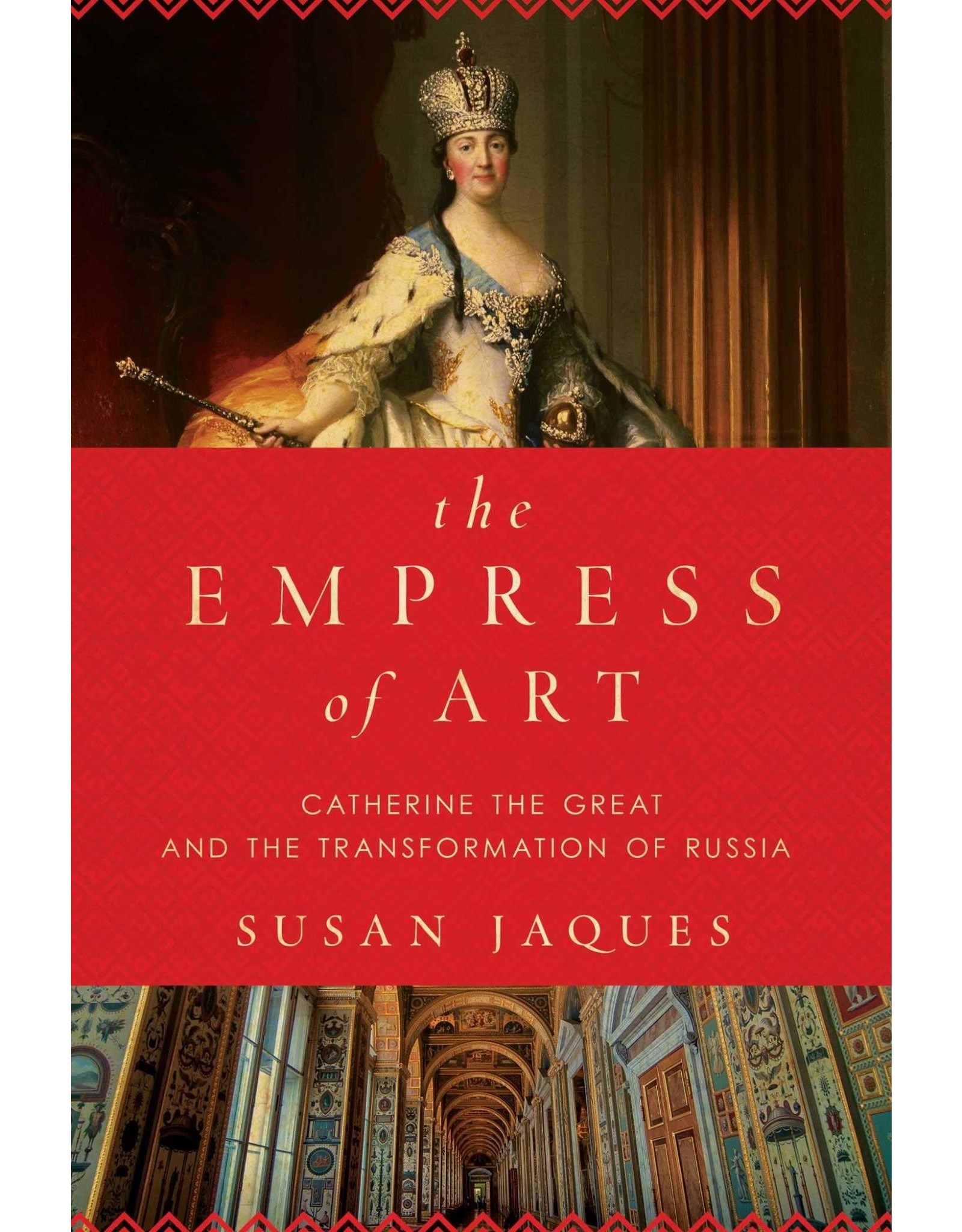 Empress of Art: Catherine the Great and the Transformation of Russia