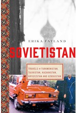 Sovietistan: Travels in Turkmenistan, Tajikistan, Kazakhstan, Kyrgyzstan and Uzbekistan