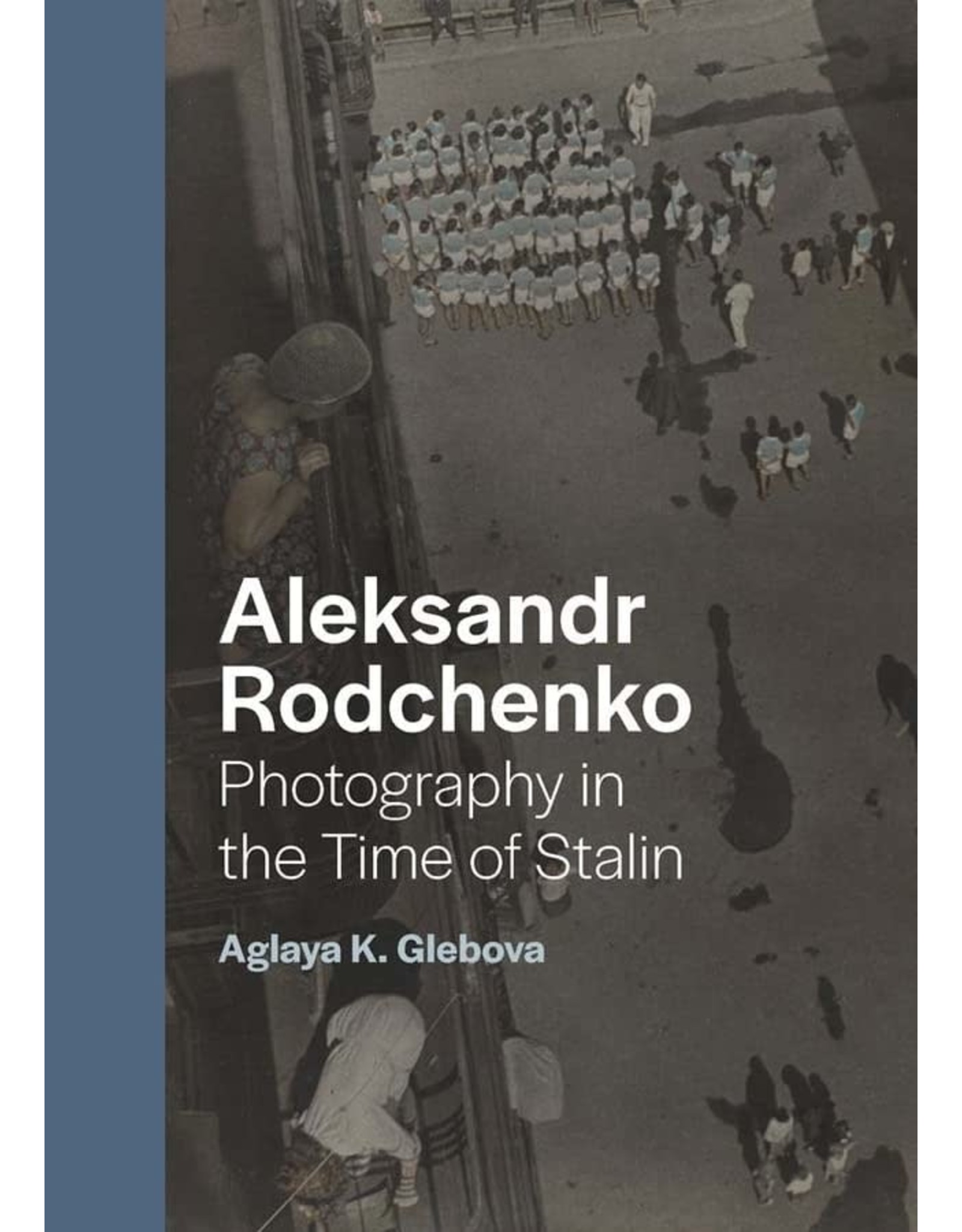 Aleksander Rodchenko: Photography in the Time of Stalin