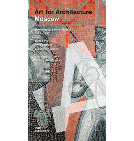 Art for Architecture Moscow: Soviet Modernist Mosaics