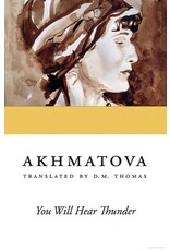 Anna Akhmatova: You Will Hear Thunder Anna Akhmatova: You Will Hear Thunder