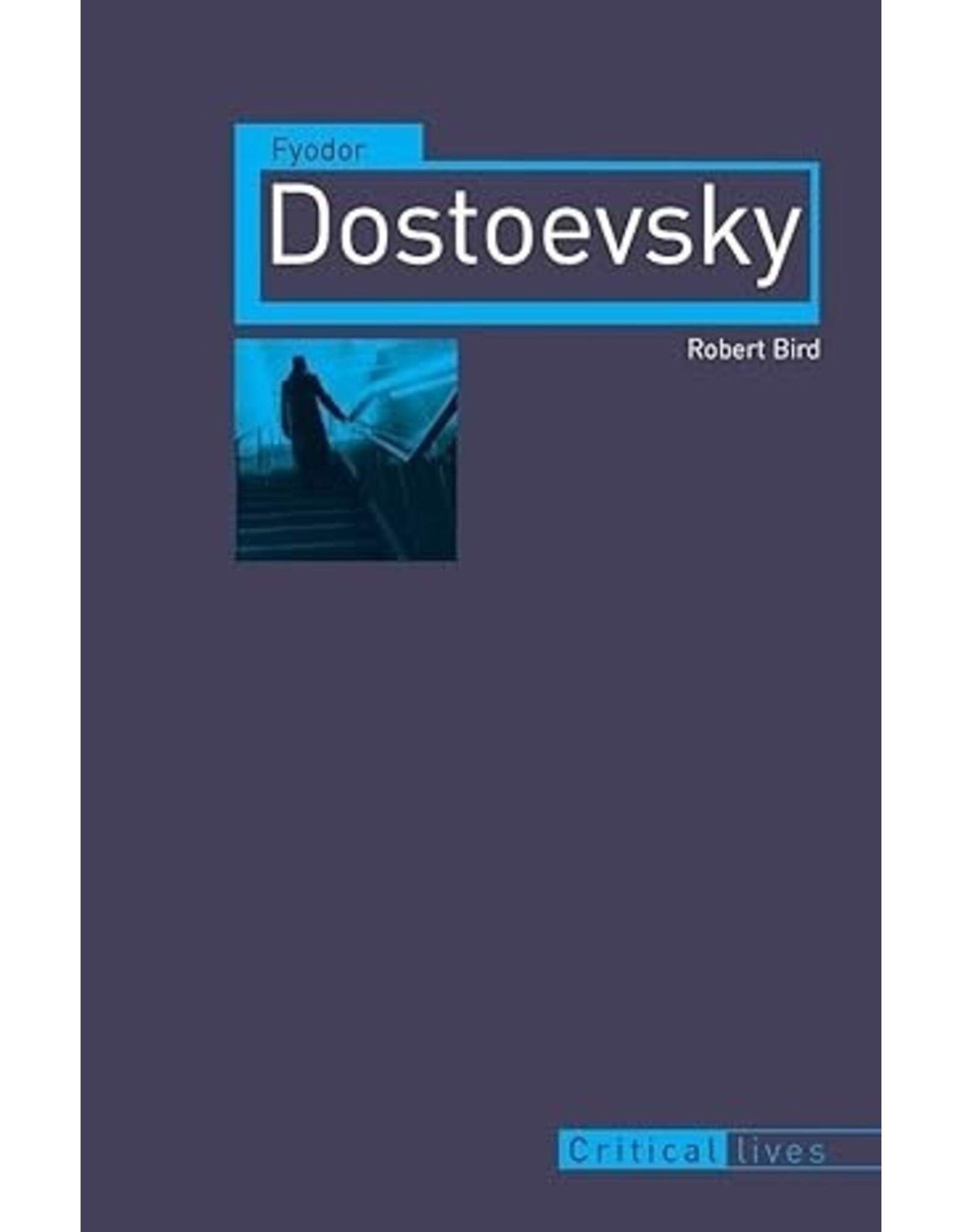 Critical Lives: Fyodor Dostoevsky