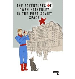 The Adventures of Owen Hatherley In The Post-Soviet Space