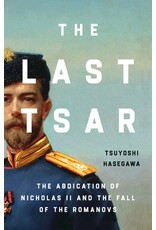 The Last Tsar: The Abdication of Nicolas II and the Fall of the Romanovs