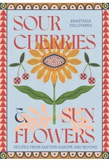Sour Cherries and Sunflowers: Recipes from Eastern Europe & Beyond