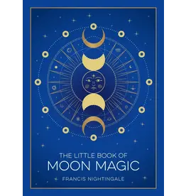 The Little Book of Moon Magic: Lunar Lore, Rituals and Spells
