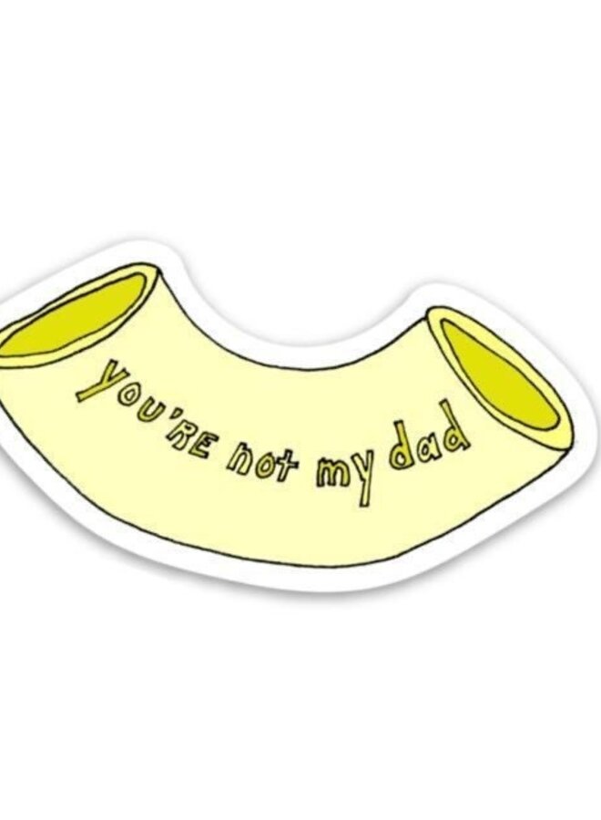 You're Not My Dad Sticker