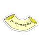 You're Not My Dad Sticker