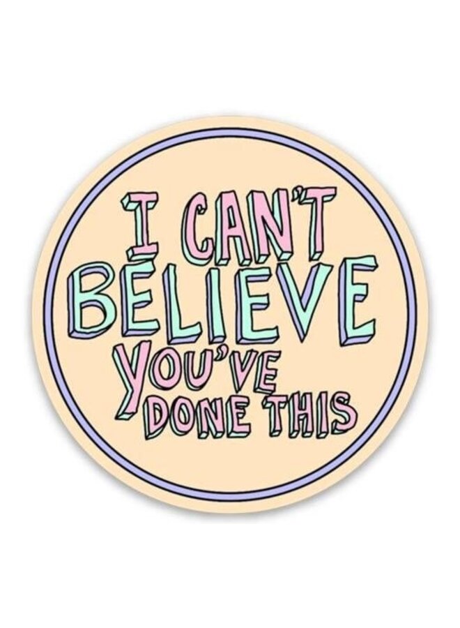 I Cant Believe Youve Done This Sticker