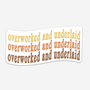 Overworked And Underlaid Sticker