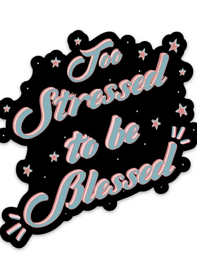 Too Stressed To Be Blessed Sticker