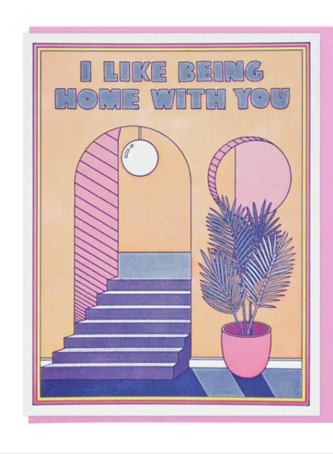 I Like Being Home With You Card