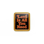 Love Is All You Need Enamel Pin