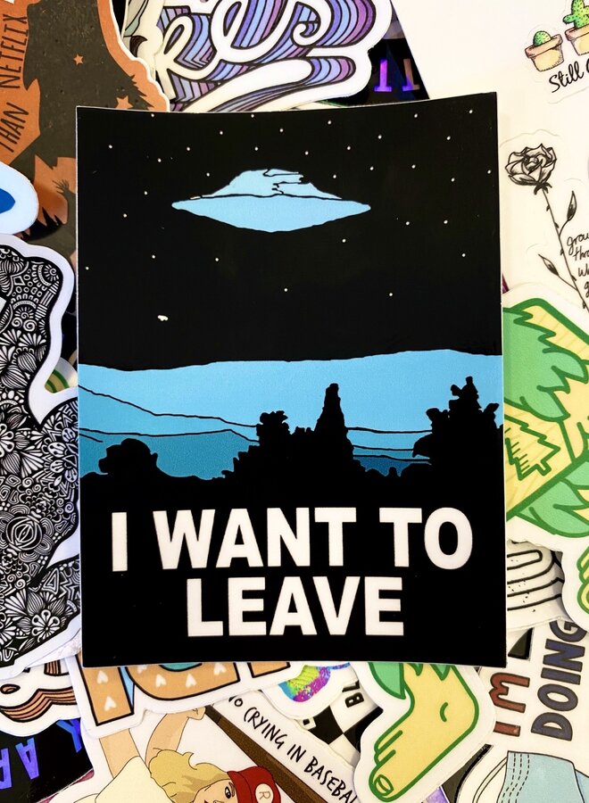 I Want To Leave Sticker