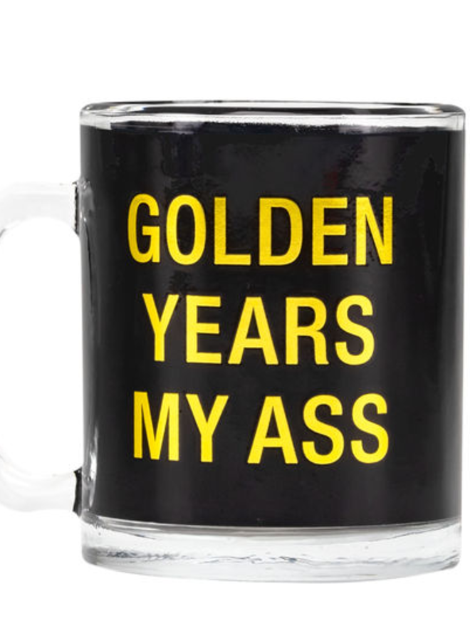 Golden Years My Ass Glass Mug