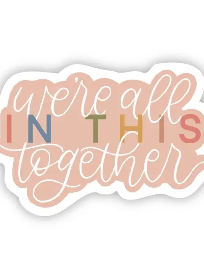 We're All In This Together Sticker - Big Moods