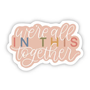We're All In This Together Sticker - Big Moods