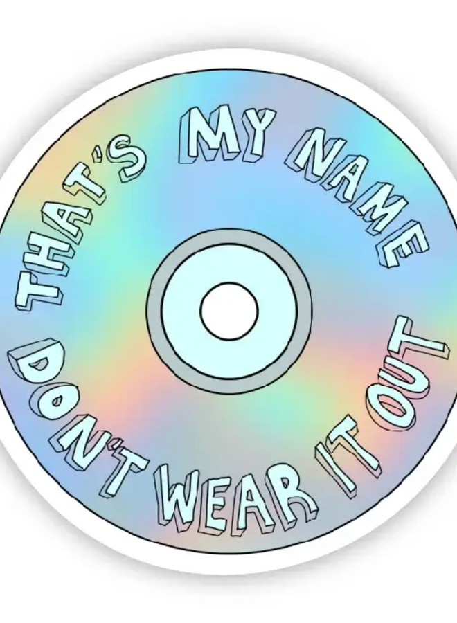 That's My Name Don't Wear It Out Sticker