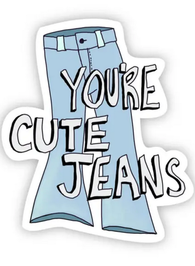 You're Cute Jeans Sticker