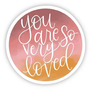 You Are So Very Loved Sticker
