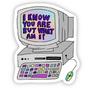I Know You Are But What Am I Sticker