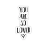 You Are So Loved Sticker