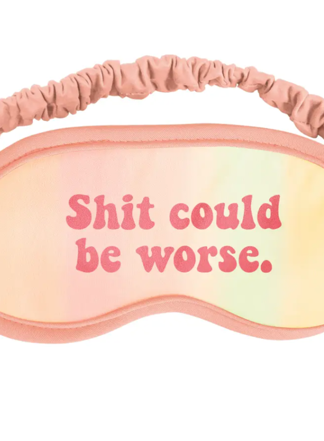 Shit Could Be Worse Sleep Mask