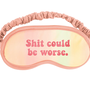 Shit Could Be Worse Sleep Mask