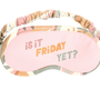 Is It Friday Yet Sleep Mask