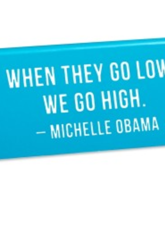 Desk Sign: When They Go Low We Go High