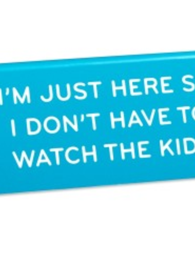 Desk Sign: Just Here So I Don't Watch Kids