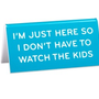 Desk Sign: Just Here So I Don't Watch Kids