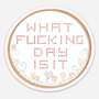 What Fucking Day Is It Cross Stitch Sticker