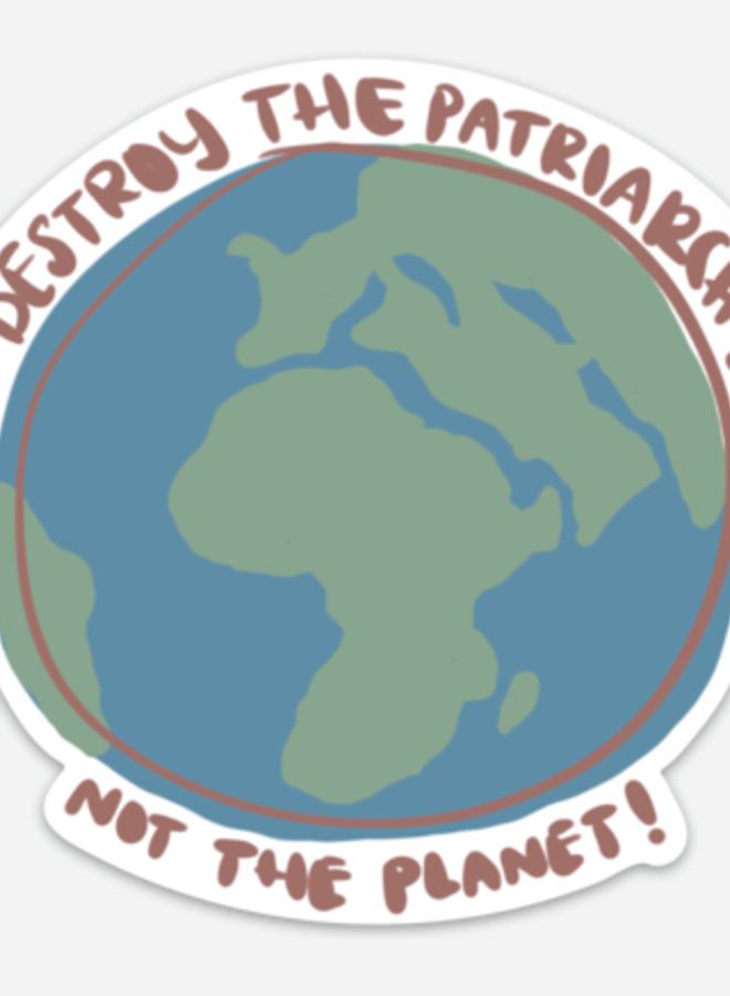 Destroy The Patriarchy Not The Planet Sticker