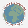 Destroy The Patriarchy Not The Planet Sticker