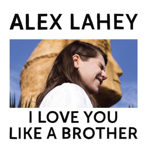 Alex Lahey / I Love You Like A Brother