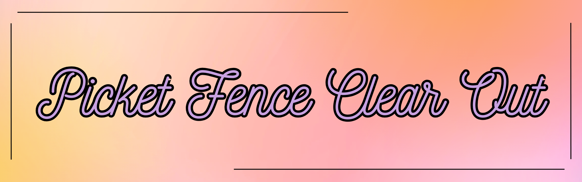 Picket Fence Clear Out