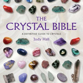 The Crystal Bible: A Definitive Guide to Crystals