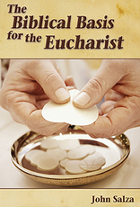 Our Sunday Visitor The Biblical Basis for the Eucharist, by John Salza