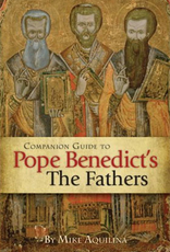 Our Sunday Visitor Companion Guide to Pope Benedict's The Fathers, by Mike Aquilina