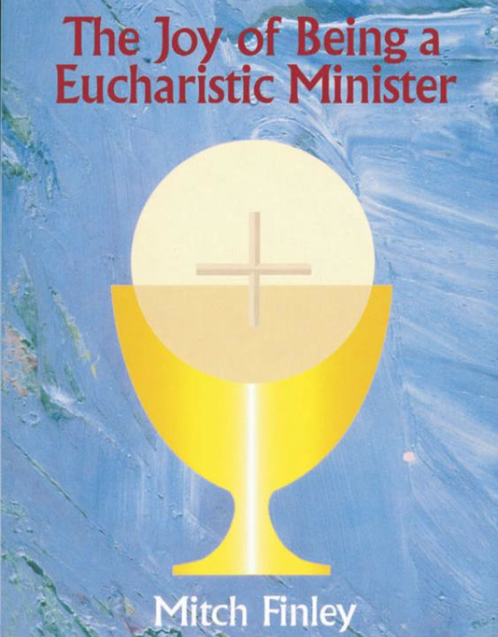 Catholic Book Publishing The Joy of Being a Eucharistic Minister, by Michael Finley