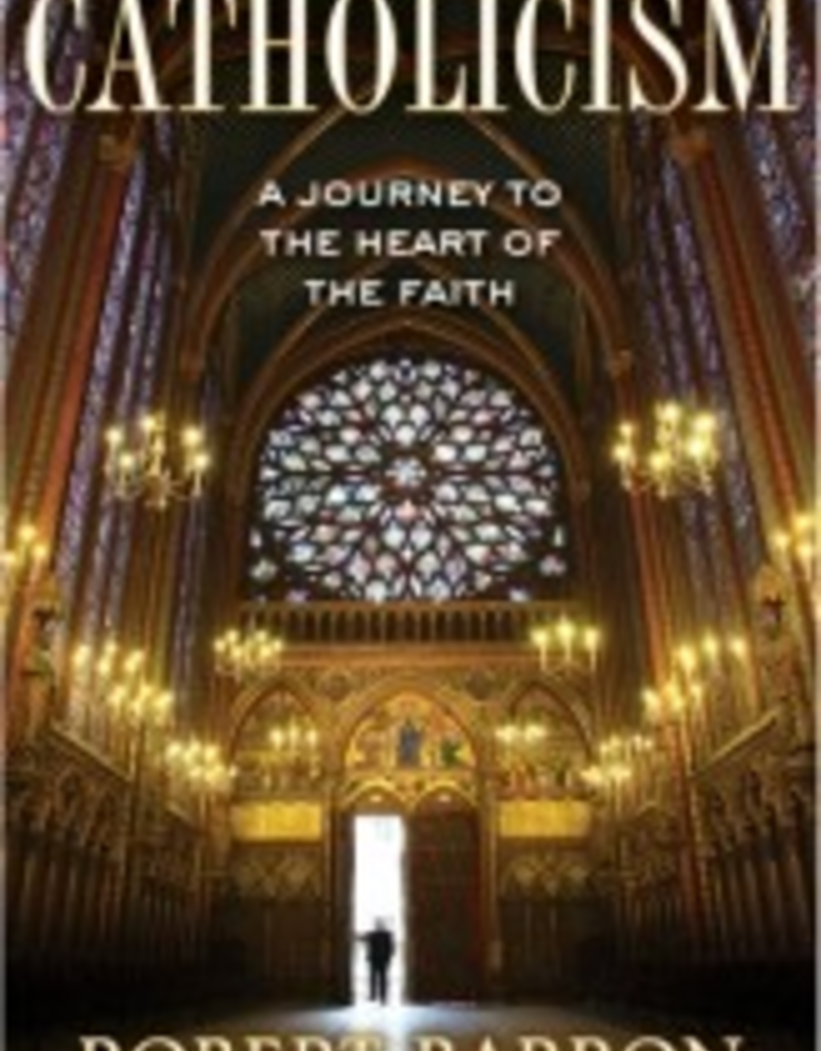 Random House Catholicism: A Journey to the Heart of the Faith, by  Father Robert Barron ( hardcover)