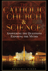 Tan Books The Catholic Church & Science:  Answering the Questions, Exposing the Myths, by Dr. Benjamin Wiker (paperback)