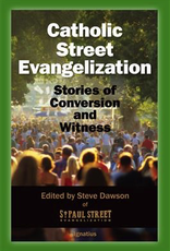 Ignatius Press Catholic Street Evangilization:  Stories of Conversion and Witness, by Steve Dawson (paperback)