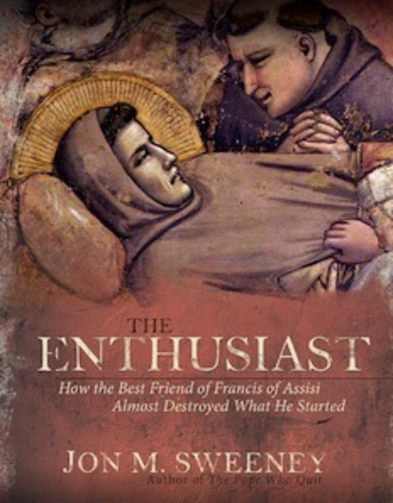 Ave Maria Press The Enthusiast:  How the Best Friend of Francis of Assisi Almost Destroyed what He Started, by Jon Sweeney (paperback)