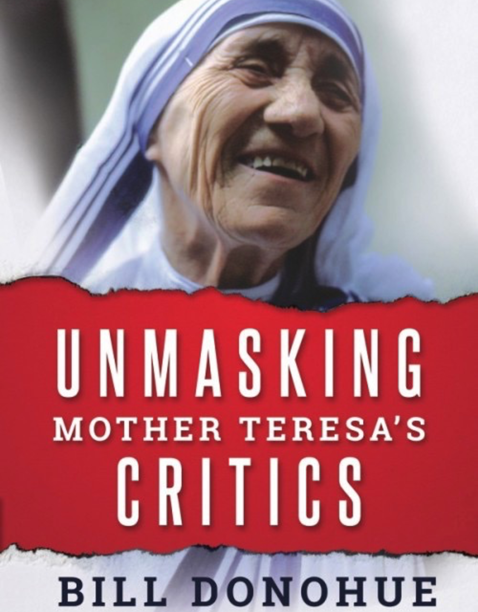 Sophia Institute Unmasking Mother Teresa‰Ûªs Critics. by Bill Donohue (paperback)