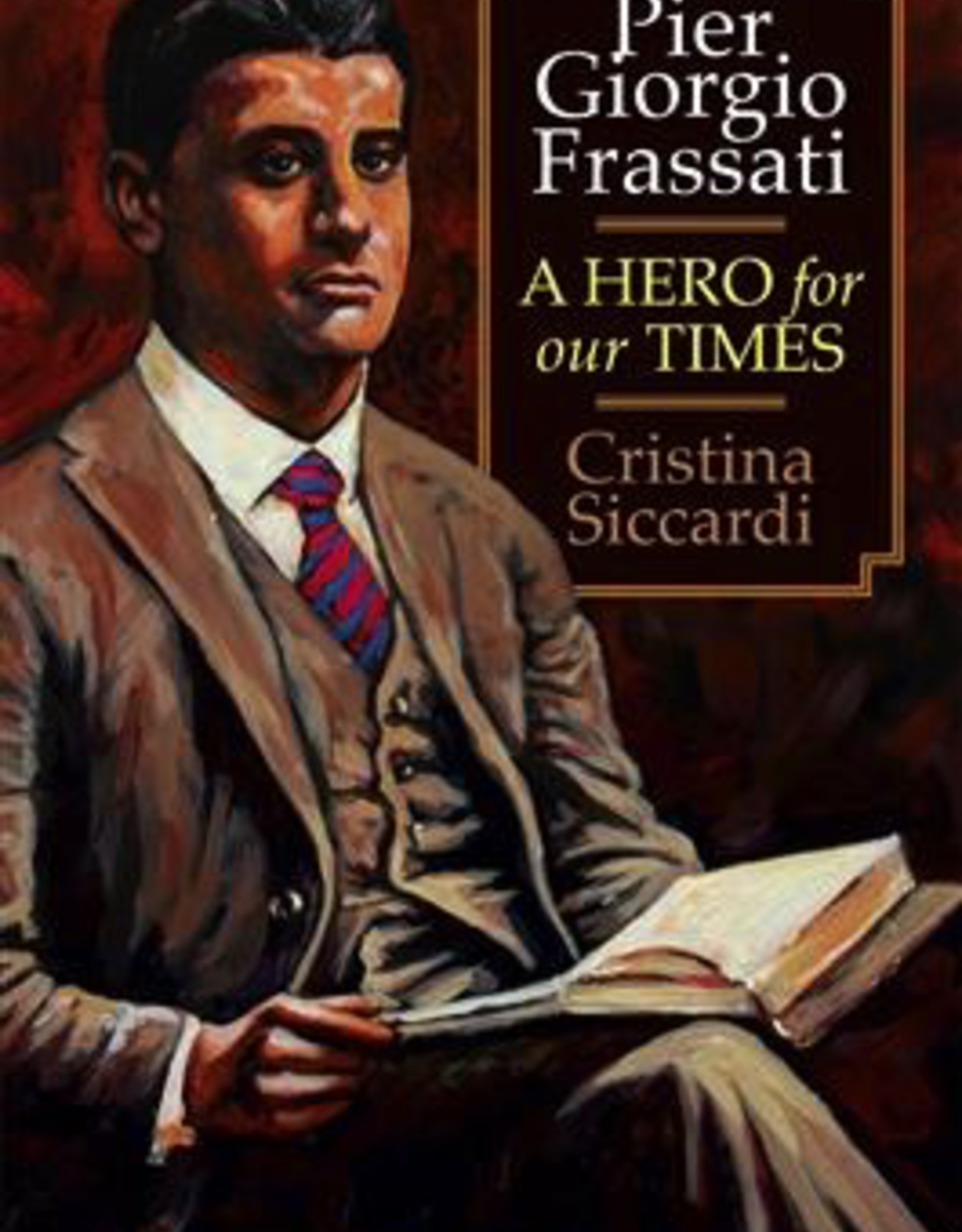 Ignatius Press Pier Giorgio Frassati: A Hero for Our Times by Cristina Siccardi