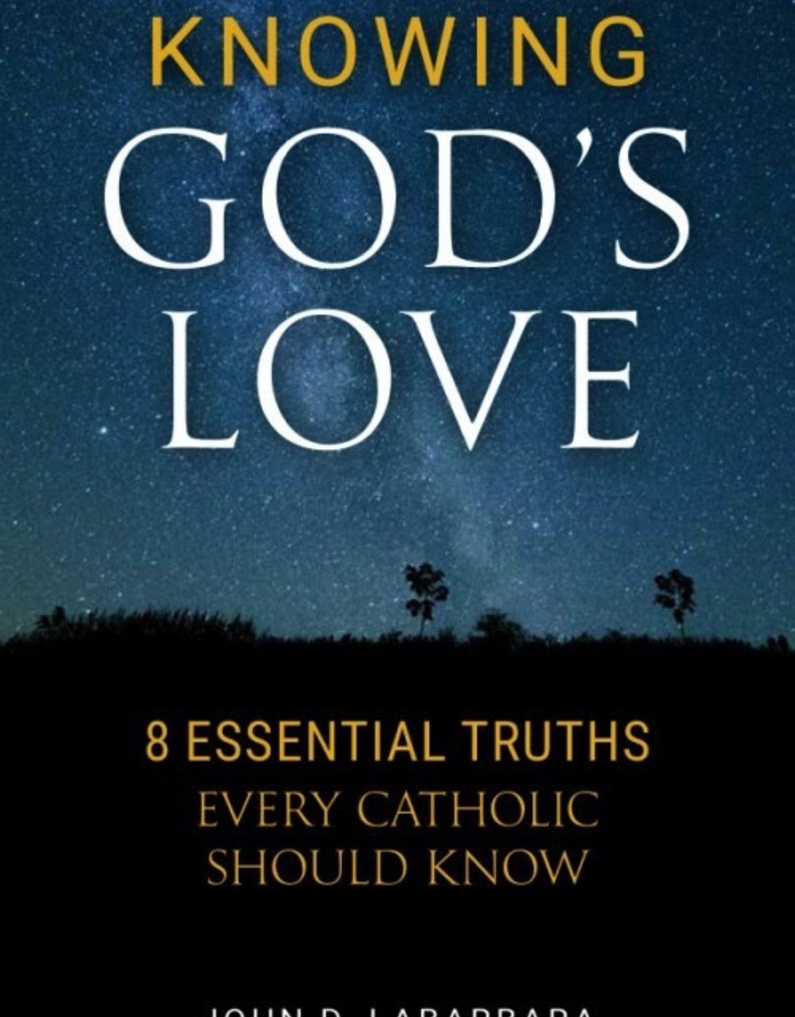 Sophia Institute Knowing God‰Ûªs Love:  8 Essential Truths Every Catholic Should Know, by John D. Labarbara (paperback)