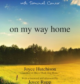 Ave Maria Press On My Way Home: A Hospice NurseÌ¢‰âÂ‰ã¢s Journey with Terminal Cancer, by Joyce Hutchinson (paperback)